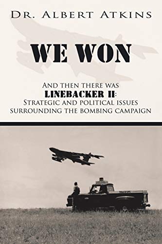 We Won: And then there was Linebacker II: Strategic and political issues surrounding the bombing campaign