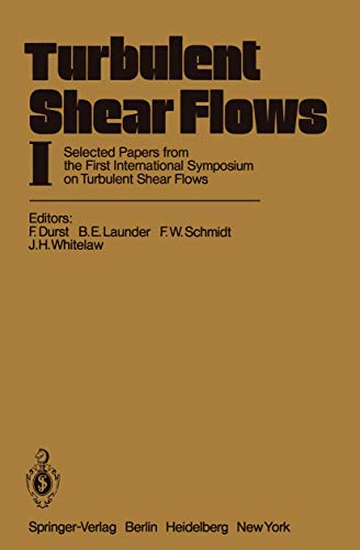 Turbulent Shear Flows I: Selected Papers from the First International Symposium on Turbulent Shear Flows, The Pennsylvania State University, University Park, Pennsylvania, USA, April 18-20, 1977