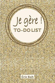 Je gère – To-Do List: Carnet de listes à cocher, Gestion des tâches quotidiennes, Checklist des choses à faire, avec citations motivantes, pour les ... les multi-potentiels et les perfectionnistes
