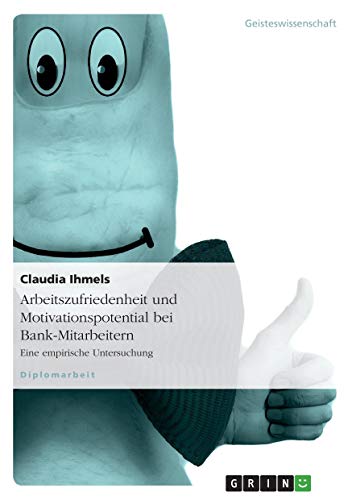 Arbeitszufriedenheit und Motivationspotential bei Bank-Mitarbeitern: Eine empirische Untersuchung
