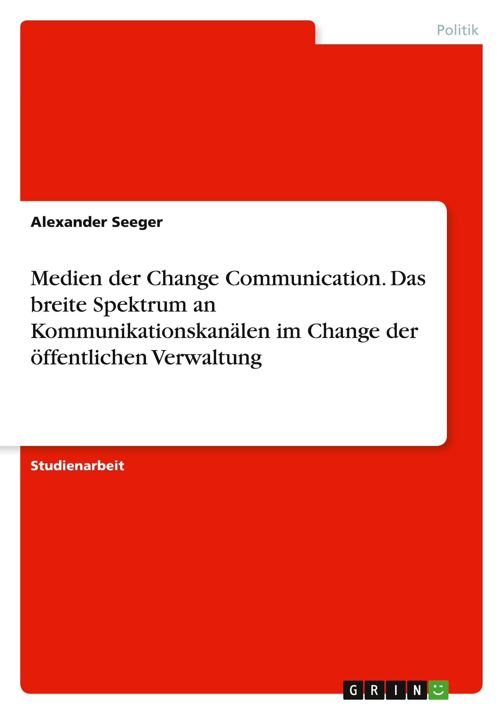 Medien der Change Communication. Das breite Spektrum an Kommunikationskanälen im Change der öffentlichen Verwaltung
