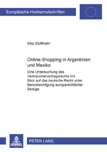 Online-Shopping in Argentinien und Mexiko: Eine Untersuchung des Verbrauchervertragsrechts mit Blick auf das deutsche Recht unter Berücksichtigung ... / Publications Universitaires Européennes)