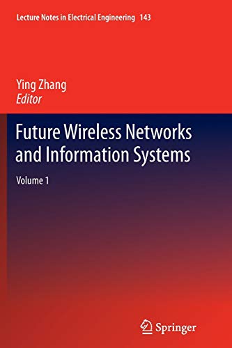 Zhang Ying Future Wireless Networks And Information Systems, Volume 1 (Lecture Notes In Electrical Engineering, 143, Band 143)