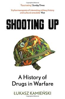 Shooting Up: A History of Drugs in Warfare