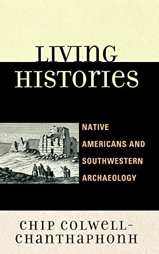 Living Histories: Native Americans and Southwestern Archaeology (Issues in Southwest Archaeology)