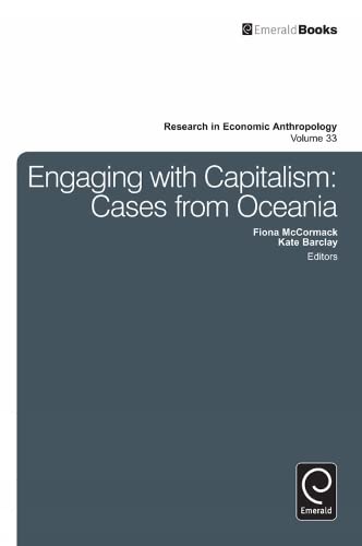 Engaging with Capitalism: Cases from Oceania (RESEARCH IN ECONOMIC ANTHROPOLOGY, 33, Band 33)