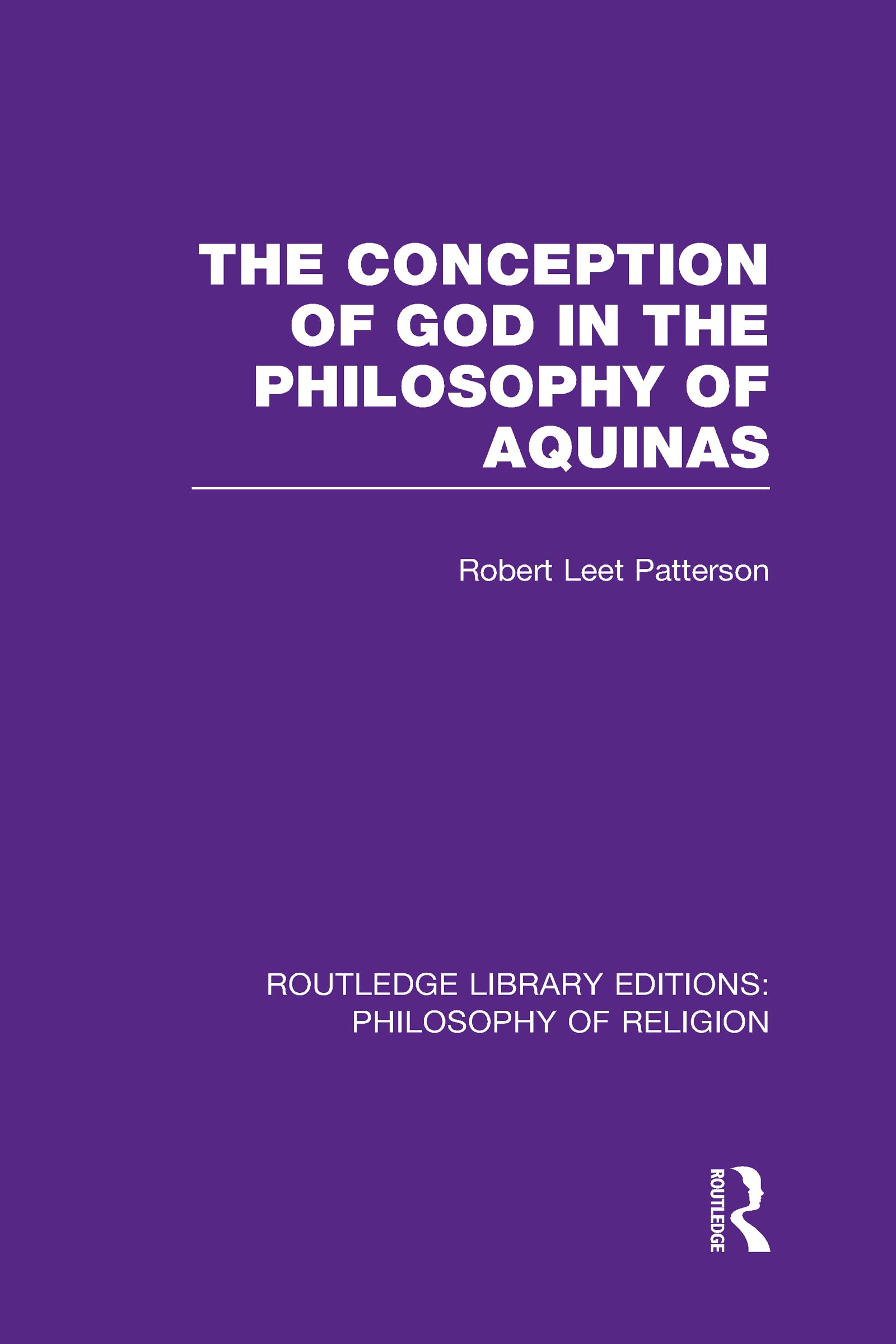 The Conception of God in the Philosophy of Aquinas (Routledge Library Editions: Philosophy of Religion, Band 28)