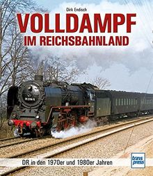 Volldampf im Reichsbahnland: DR-Dampfloks in den 1970er und 1980er Jahren