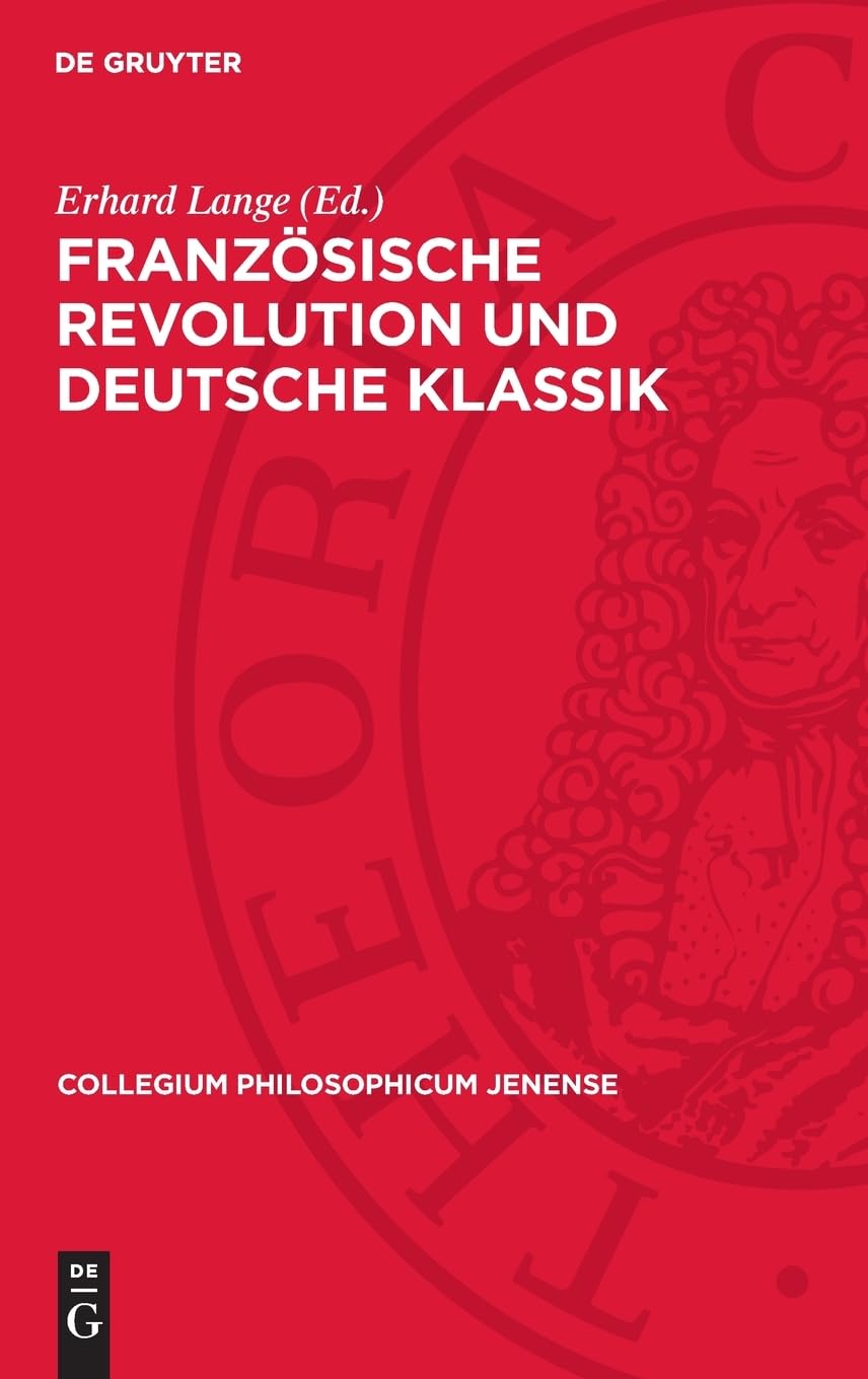 Französische Revolution und deutsche Klassik: Beiträge zum 200. Jahrestag (Collegium philosophicum Jenense, 8)