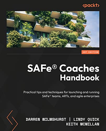 SAFe® Coaches Handbook: Proven tips and techniques for launching and running SAFe® Teams, ARTs, and Portfolios in an Agile Enterprise