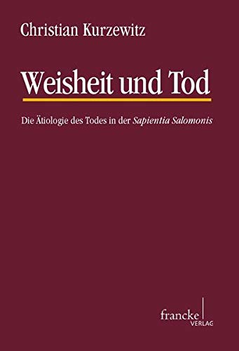 Weisheit und Tod: Die Ätiologie des Todes in der Sapientia Salomonis (Texte und Arbeiten zum neutestamentlichen Zeitalter)