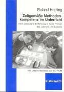 Zeitgemäße Methodenkompetenz im Unterricht: Eine praxisnahe Einführung in neue Formen des Lehrens und Lernens