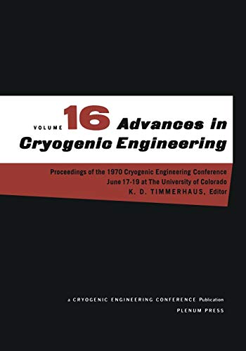 Advances in Cryogenic Engineering: Proceeding of the 1970 Cryogenic Engineering Conference The University of Colorado Boulder, Colorado June 17–19, ... in Cryogenic Engineering, 16, Band 16)