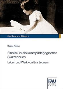 Einblick in ein kunstpädagogisches Skizzenbuch: Leben und Werk von Eva Eyquem (FAU Kunst und Bildung)