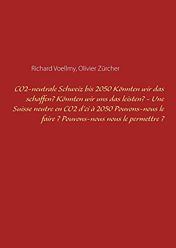 CO2-neutrale Schweiz bis 2050. Könnten wir das schaffen? Könnten wir uns das leisten? - Une Suisse neutre en CO2 d'ci à 2050. Pouvons-nous le faire ? Pouvons-nous nous le permettre ?