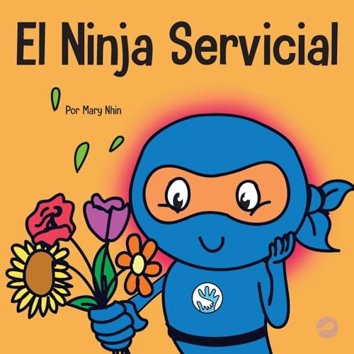 El Ninja Servicial: Un libro para niños sobre ser un ayudante (Ninja Life Hacks Spanish, Band 54)
