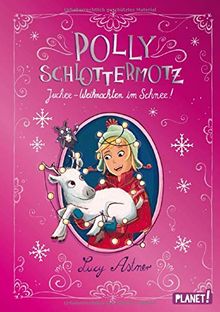 Polly Schlottermotz: Juchee – Weihnachten im Schnee!