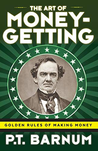 Barnum, P. T. The Art Of Money-Getting, Golden Rules For Making Money