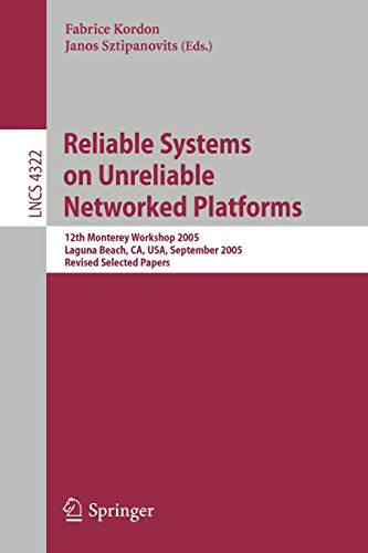 Reliable Systems on Unreliable Networked Platforms: 12th Monterey Workshop 2005, Laguna Beach, CA, USA, September 22-24, 2005. Revised Selected Papers ... Notes in Computer Science, 4322, Band 4322)
