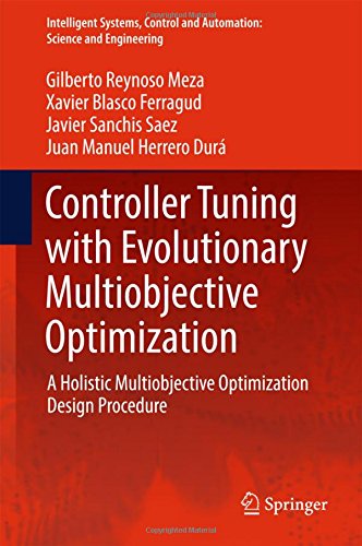Controller Tuning with Evolutionary Multiobjective Optimization: A Holistic Multiobjective Optimization Design Procedure (Intelligent Systems, Control and Automation: Science and Engineering)