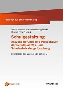 Schulgestaltung: Aktuelle Befunde und Perspektiven der Schulqualitäts- und Schulentwicklungsforschung. Grundlagen der Qualität von Schule 2 (Beiträge zur Schulentwicklung)