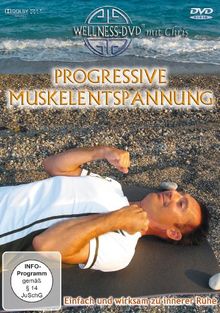 Progressive Muskelentspannung - Einfach und wirksam zu innerer Ruhe