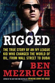 Rigged: The True Story of an Ivy League Kid Who Changed the World of Oil, from Wall Street to Dubai