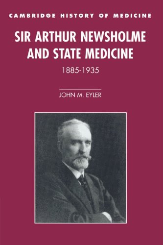 Sir Arthur Newsholme and State Medicine, 1885-1935 (Cambridge Studies in the History of Medicine)