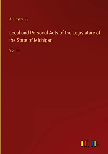 Local and Personal Acts of the Legislature of the State of Michigan: Vol. III