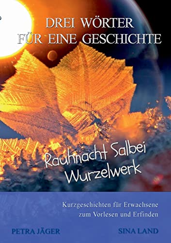Drei Wörter für eine Geschichte: Rauhnacht Salbei Wurzelwerk