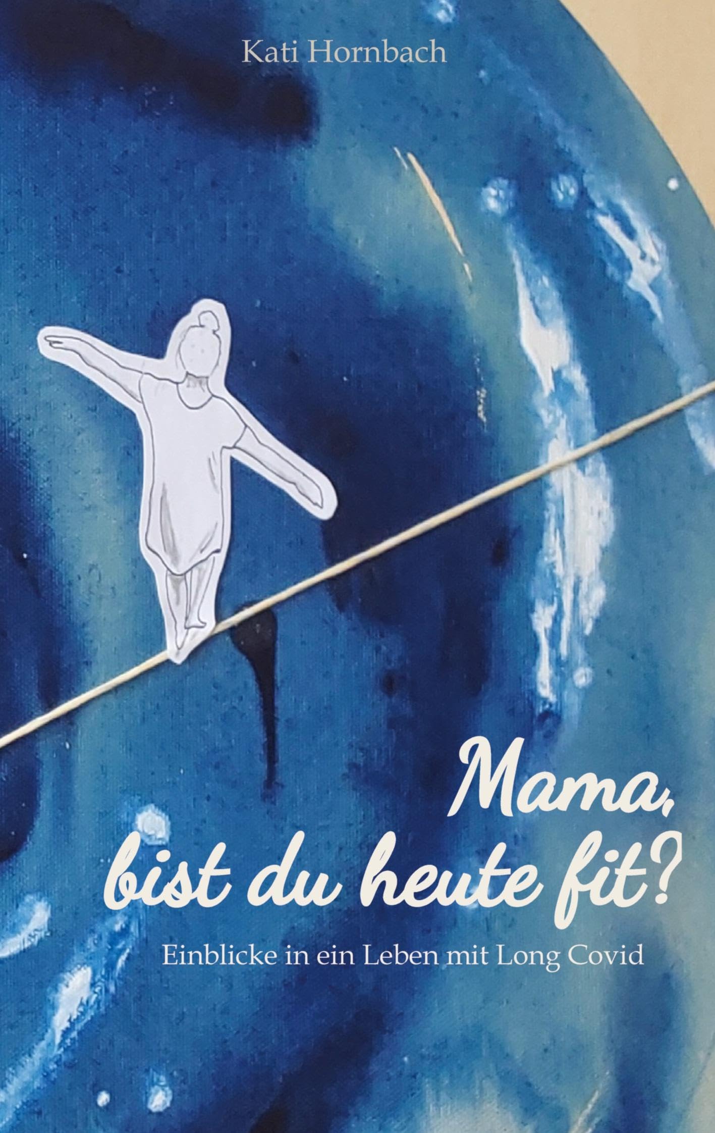 Mama, bist du heute fit?: Einblicke in ein Leben mit Long Covid
