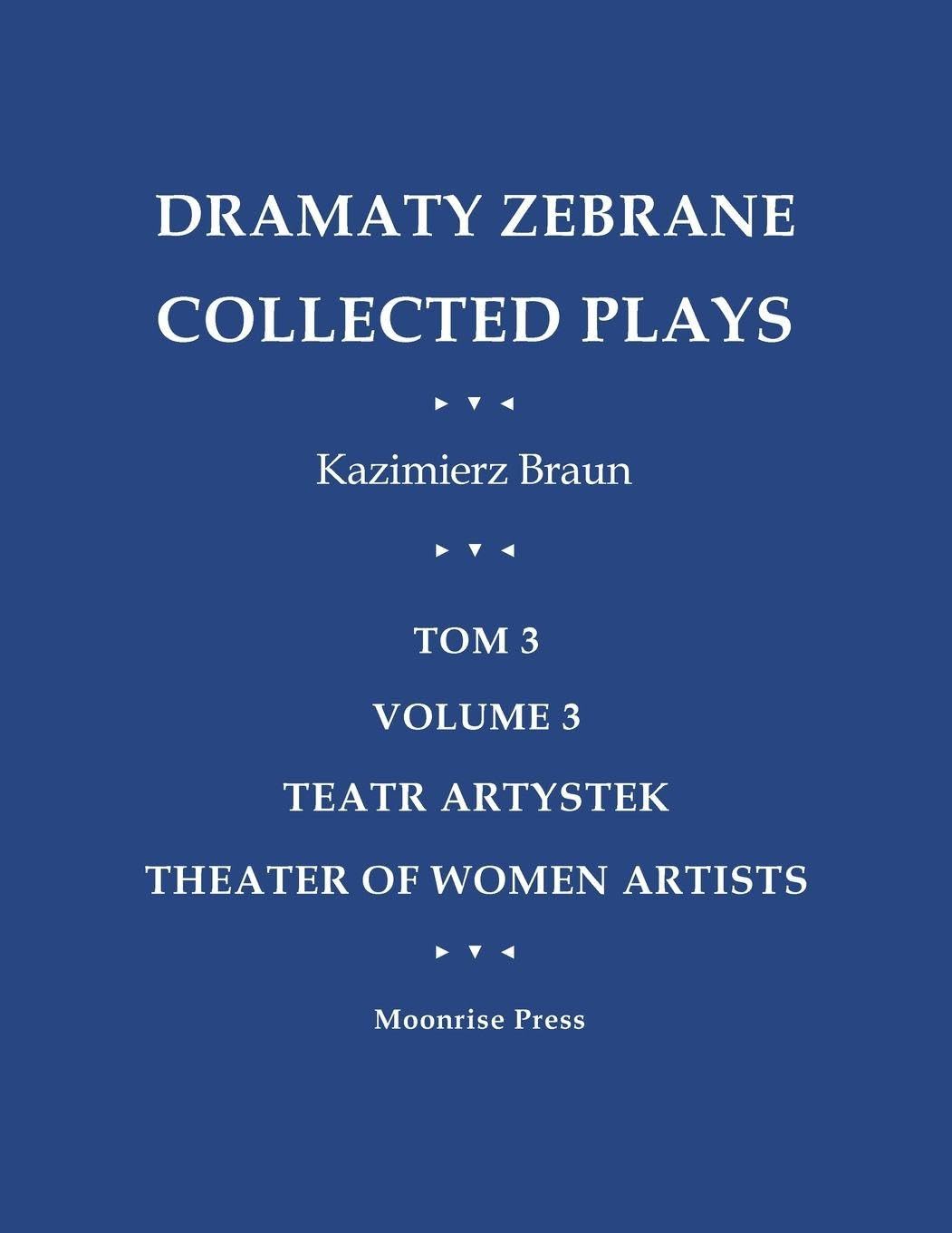 Dramaty Zebrane. Collected Plays. Tom 3. Volume 3. Teatr Artystek. Theater of Women Artists