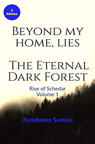 Beyond my Home, lies the Eternal Dark Forest: Rise of Schedar Volume 1