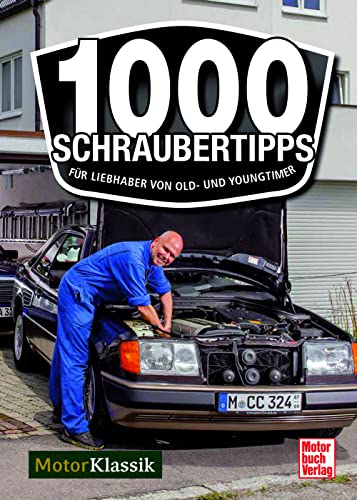 1000 Schrauber-Tipps für Einsteiger: Für Liebhaber von Old- und Youngtimer