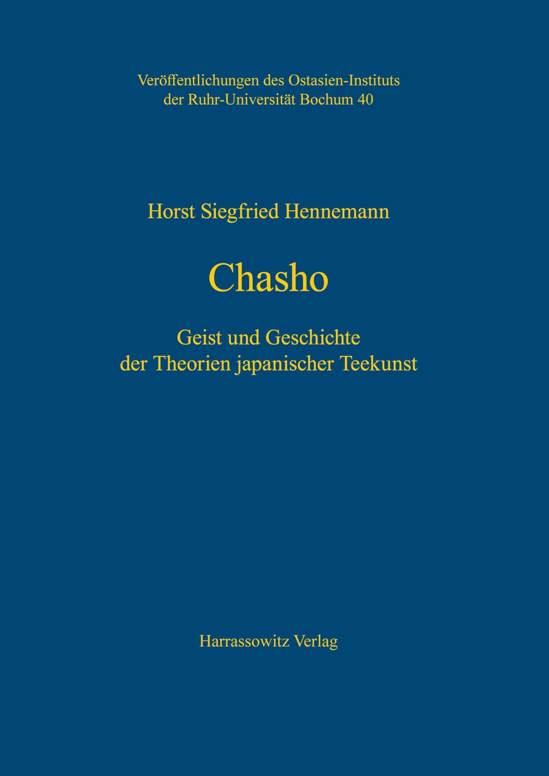 Chasho: Geist und Geschichte der Theorien japanischer Teekunst (Veröffentlichungen des Ostasien-Instituts der Ruhr-Universität, Bochum, Band 40)