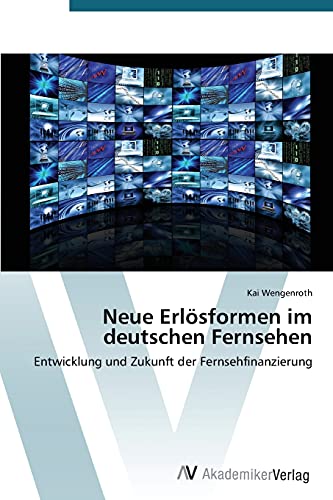 Neue Erlösformen im deutschen Fernsehen: Entwicklung und Zukunft der Fernsehfinanzierung