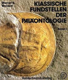 Klassische Fundstellen der Paläontologie, Bd.1, Einundzwanzig Fundgebiete und Aufschlüsse in der Bundesrepublik Deutschland und Österreich