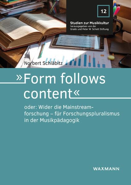 »Form follows content« oder: Wider die Mainstreamforschung – für Forschungspluralismus in der Musikpädagogik (Studien zur Musikkultur)
