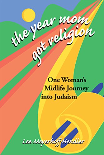 Year Mom Got Religion: One Woman's Midlife Journey into Judaism