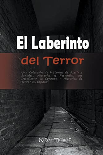 El Laberinto del Terror: Una Colección de Historias de Asesinos Seriales, Misterios y Pesadillas que Desafiarán tu Cordura: Historias de Terror en Español
