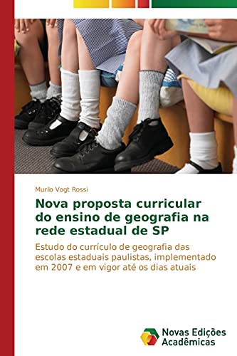 Nova proposta curricular do ensino de geografia na rede estadual de SP: Estudo do currículo de geografia das escolas estaduais paulistas, implementado em 2007 e em vigor até os dias atuais