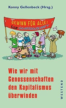 Gewinn für alle!: Wie wir mit Genossenschaften den Kapitalismus überwinden