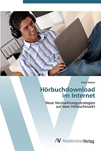 Hörbuchdownload im Internet: Neue Vermarktungsstrategien auf dem Hörbuchmarkt
