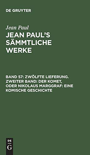 Zwölfte Lieferung. Zweiter Band: Der Komet, oder Nikolaus Marggraf. Eine komische Geschichte: Zweites Bändchen (Jean Paul: Jean Paul’s Sämmtliche Werke)