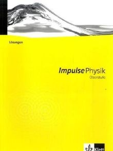 Impulse Physik - Neubearbeitung. Bundesausgabe für Gymnasien: Impulse Physik Oberstufe. Neubearbeitung. Lösungen