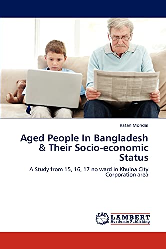 Aged People In Bangladesh & Their Socio-economic Status: A Study from 15, 16, 17 no ward in Khulna City Corporation area