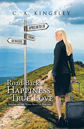The Road Back to Happiness and True Love: Sequel to the Road Back to Tuscany
