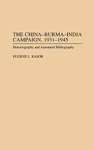 The China-Burma-India Campaign, 1931-1945: Historiography and Annotated Bibliography (Bibliographies of Battles & Leaders)