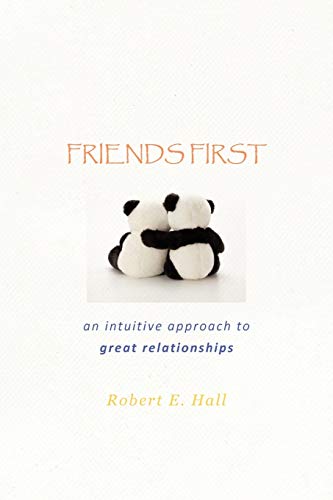 Friends First: An Intuitive Approach to Great Relationships