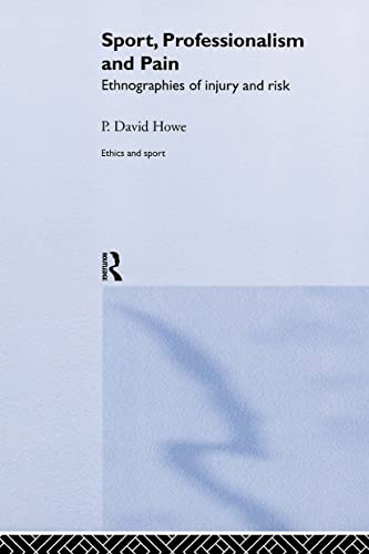 Sport, Professionalism and Pain: Ethnographies of Injury and Risk (Ethics and Sport)